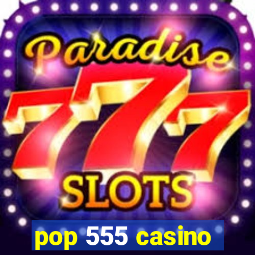 pop 555 casino